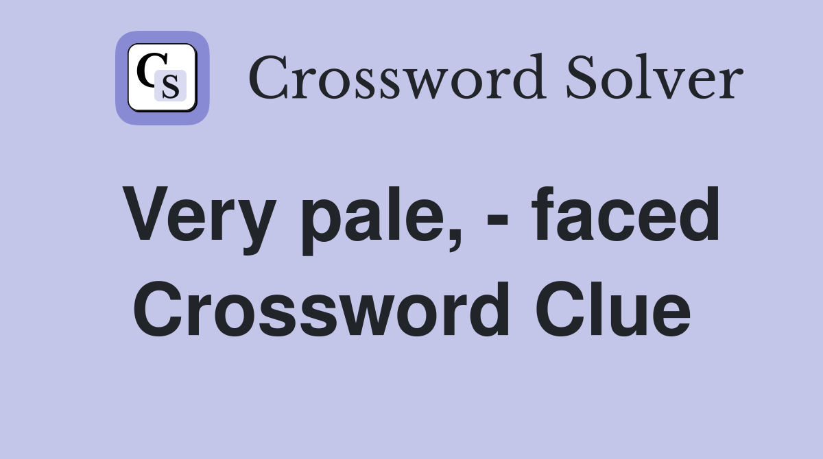 Very pale, faced Crossword Clue Answers Crossword Solver